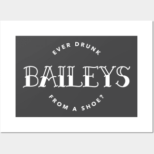 You ever drunk Baileys from a shoe? Posters and Art